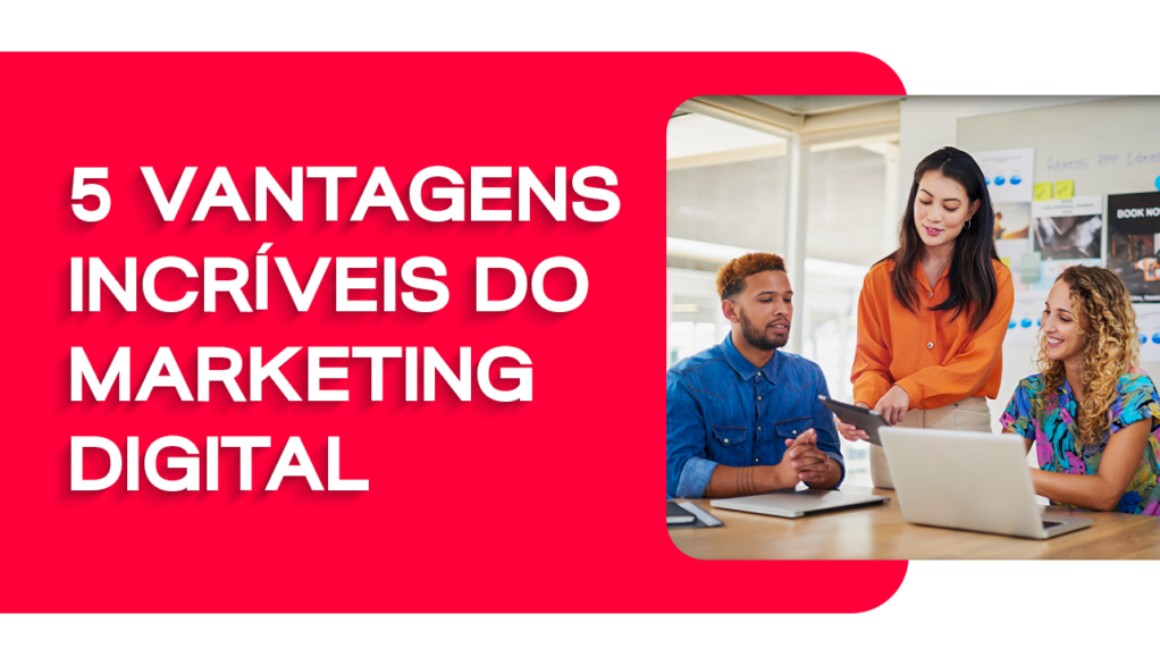 5 Vantagens do Marketing Digital para o Crescimento Exponencial