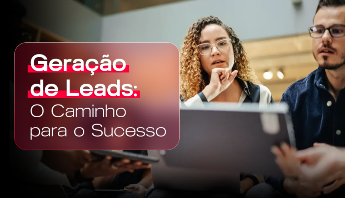 Geração de Leads: 7 Estratégias para Transformar seu Negócio
